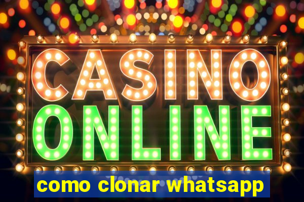 como clonar whatsapp